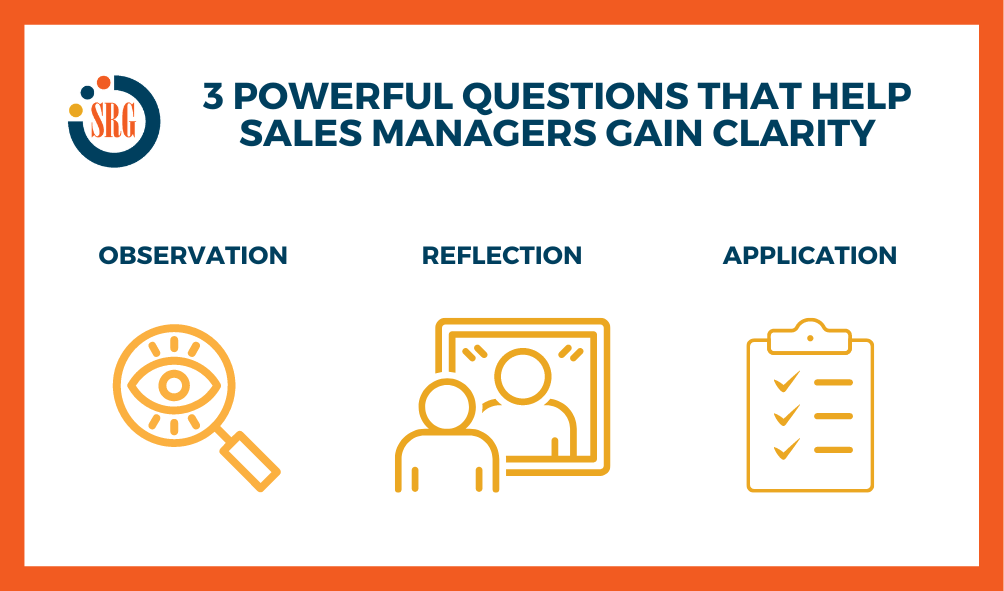 3 POWERFUL QUESTIONS THAT HELP SALES MANAGERS Gain Clarity
