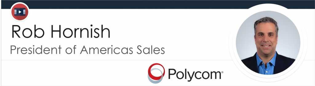 Rob Hornish - Polycom - President of Americas Sales